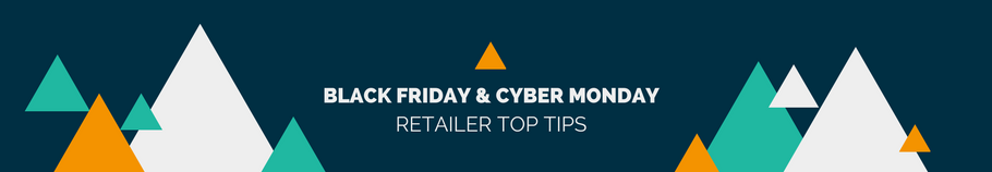 Black Friday & Cyber Monday Retailer Top Tips